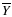 $\overline{Y}$