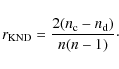 \begin{displaymath}r_{\rm KND}=\frac{2(n_{\rm c}-n_{\rm d})}{n(n-1)}\cdot
\end{displaymath}
