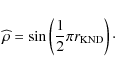 \begin{displaymath}\widehat{\rho}=\sin \left(\frac{1}{2}\pi r_{\rm KND}\right)\cdot
\end{displaymath}