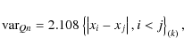 \begin{displaymath}{\rm var}_{Qn}=2.108\left\{\left\vert x_{i}-x_{j}\right\vert, i < j\right\}_{(k)},
\end{displaymath}