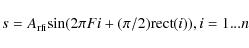 \begin{displaymath}s=A_{\rm rfi}{\rm sin} (2 \pi Fi + (\pi/2){\rm rect} (i)), i = 1 ... n
\end{displaymath}