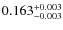 $ 0.163 ^{\rm + 0.003}_{-0.003}$