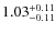 $1.03^{\rm +0.11}_{-0.11}$