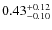 $ 0.43 ^{\rm + 0.12 }_{- 0.10 } $
