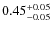 $0.45^{\rm +0.05}_{-0.05}$