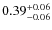 $0.39^{\rm +0.06}_{-0.06}$