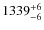 $1339 ^{\rm +6}_{-6}$