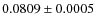 $0.0809\pm0.0005$