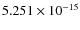 $5.251\times10^{-15}$