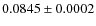 $0.0845\pm0.0002$