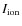 $I_{{\rm ion}}$