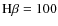 ${\rm H}\beta =100$