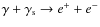 $\gamma + \gamma_{\rm s} \rightarrow
e^{+} + e^-$