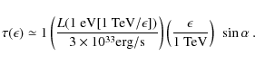 \begin{displaymath}
\tau(\epsilon) \simeq 1
\left(\frac{L(1~{\rm eV} [1~{\rm TeV...
...ght)
\left(\frac{\epsilon}{1~{\rm TeV}}\right)~
\sin\alpha~.
\end{displaymath}