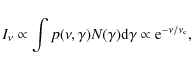 \begin{displaymath}
I_{\nu} \propto \int p(\nu,\gamma)N(\gamma){\rm d}\gamma\propto
{\rm e}^{-\nu/\nu_{\rm c}},
\end{displaymath}