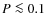$P\la 0.1$