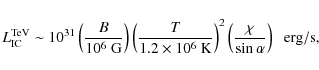 \begin{displaymath}L_{\rm IC}^{\rm TeV}\sim 10^{31}
\left(\frac{B}{10^6~{\rm G}}...
...right)^2 \left(\frac{\chi}{\sin\alpha}\right)\;\;
{\rm erg/s},
\end{displaymath}