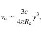 \begin{displaymath}
\nu_{\rm c} \simeq
\frac{3 c}{4\pi R_{\rm c}} \gamma^3,
\end{displaymath}