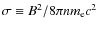 $\sigma\equiv B^2/8\pi n
m_{\rm e} c^2$