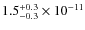 $1.5^{\rm +0.3}_{-0.3}\times10^{-11}$