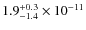 $1.9^{\rm +0.3}_{-1.4}\times10^{-11}$