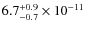 $6.7^{\rm +0.9}_{-0.7}\times 10^{-11}$