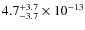 $4.7^{\rm +3.7}_{-3.7}\times 10^{-13}$