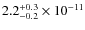 $2.2^{\rm +0.3}_{-0.2}\times10^{-11}$