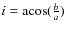 $i={\rm acos} (\frac{b}{a})$