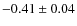 $-0.41 \pm 0.04$