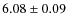 $ 6.08 \pm 0.09$
