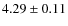 $ 4.29 \pm 0.11 $