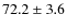 $ 72.2 \pm 3.6 $