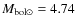 $M_{\rm bol\odot} = 4.74$