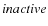 $\it inactive$