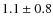 $1.1\pm0.8$