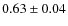 $ 0.63\pm0.04$