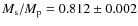 $M_{\rm s}/M_{\rm p}=0.812\pm0.002$