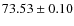 $73.53 \pm 0.10$