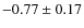 $-0.77\pm0.17$