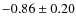 $-0.86\pm0.20$