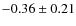 $-0.36\pm0.21$