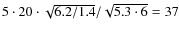 $5\cdot20\cdot\sqrt{6.2/1.4}/\sqrt{5.3\cdot 6}=37$