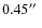 $0.45\hbox{$^{\prime\prime}$ }$