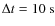 $\Delta t=10~{\rm s}$