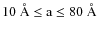 $10~\rm {\AA} \leq a \leq 80~\rm {\AA}$