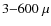 $3{-}600~\mu$