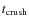 $t_{\rm crush}$