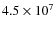 $4.5 \times 10^7$