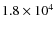 $1.8 \times 10^4$